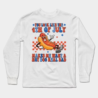 You Look Like 4th Of July Makes Me Want A Hot Dog Real Bad Long Sleeve T-Shirt